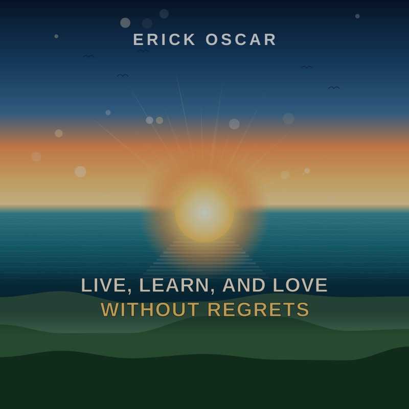 ErickOscar Pours a Lifetime into "Live, Learn, and Love Without Regrets"